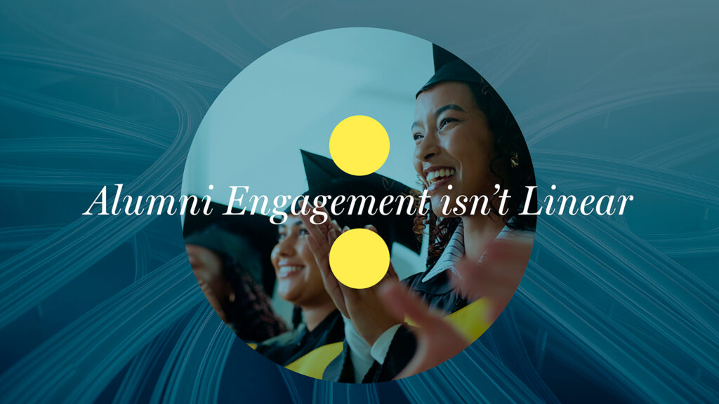 Alumni Engagement Isn’t Linear, and Your Strategy Shouldn’t Be Either